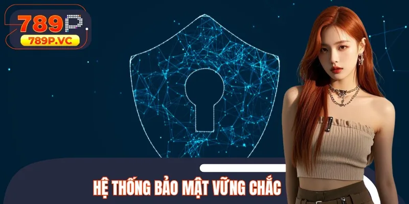 Hệ thống bảo mật đã được xây dựng vững chắc qua nhiều lớp