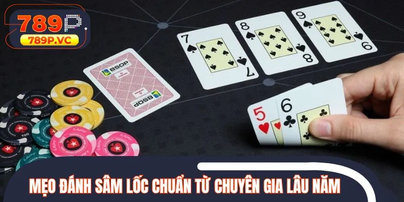 Mẹo đánh Sâm Lốc chuẩn chỉnh từ chuyên gia lâu năm