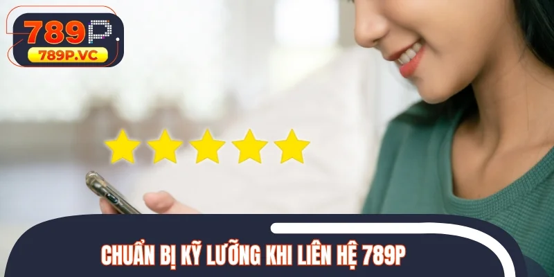 Chuẩn bị kỹ lưỡng khi liên hệ 789P
