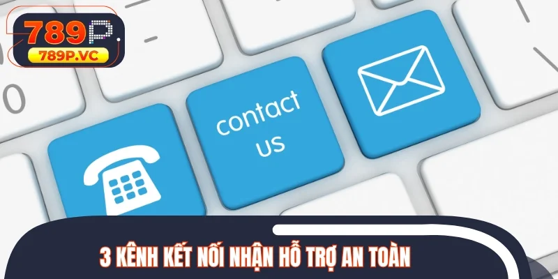 3 kênh kết nối nhận hỗ trợ an toàn