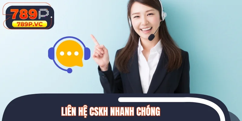 Liên hệ CSKH nhanh chóng
