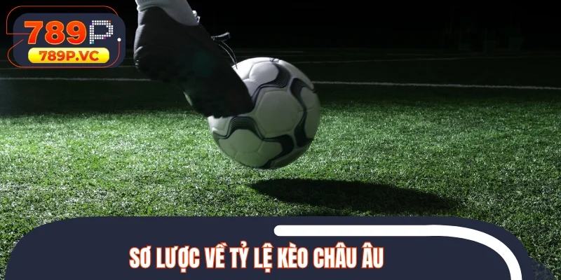 Sơ lược về tỷ lệ kèo châu Âu