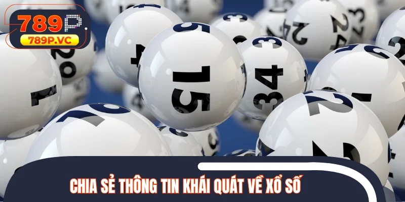 Chia sẻ thông tin khái quát về xổ số